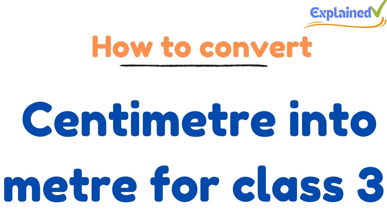 How to convert centimetre into metre for class 3