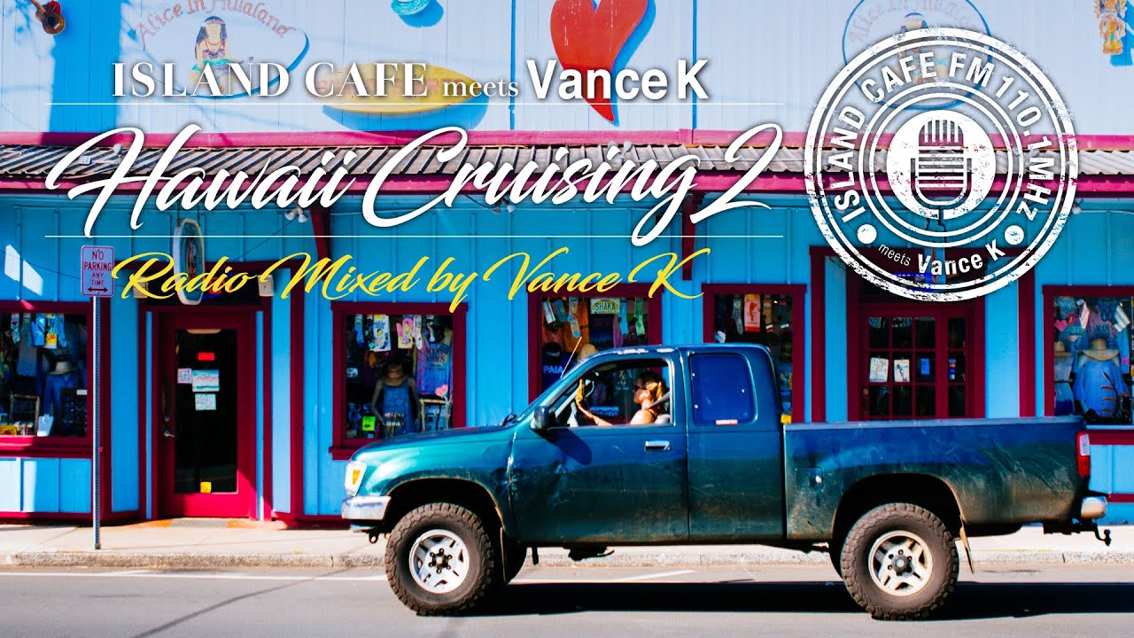 ISLAND CAFE meets Vance K – Hawaii Cruising2 – Radio Mixed by Vance K