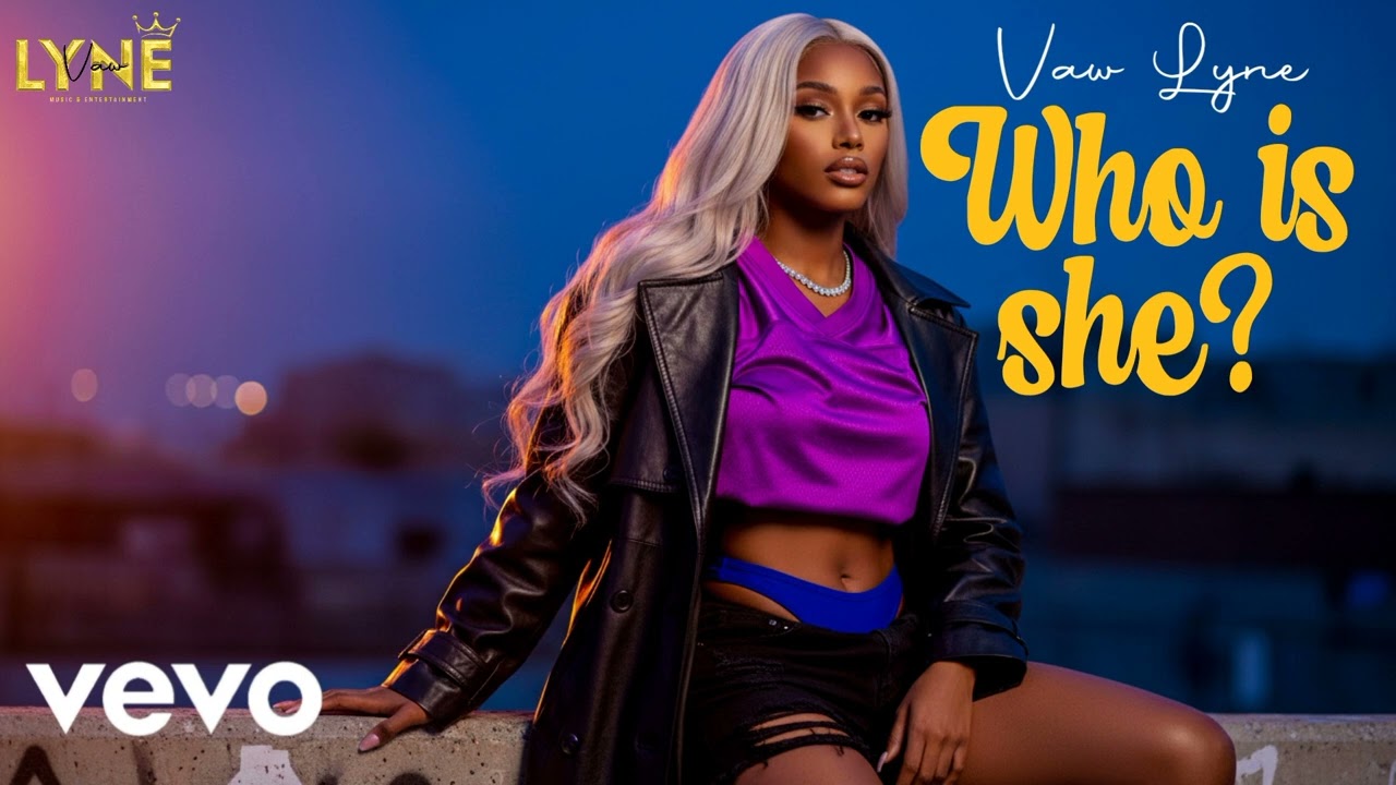 Vaw Lyne  - WHO IS SHE? [Music Video]