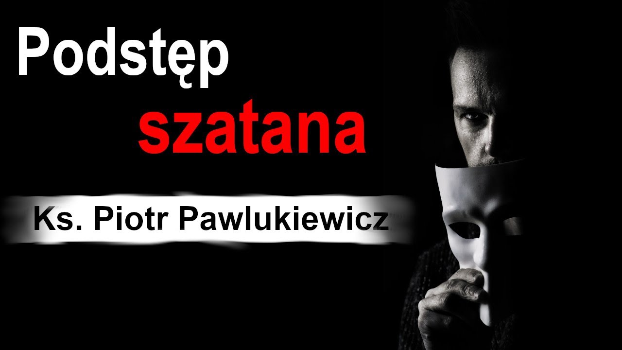 Podstęp szatana | Ks. Piotr Pawlukiewicz