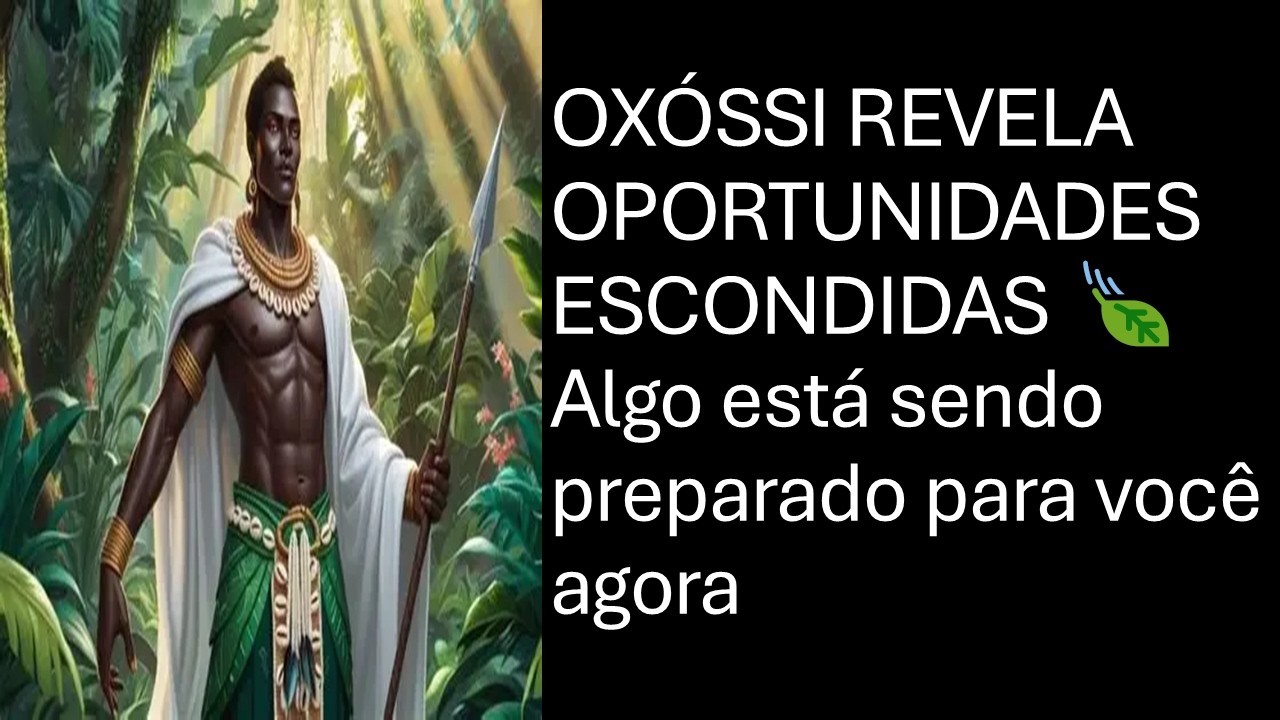 OXÓSSI REVELA OPORTUNIDADES ESCONDIDAS 🍃 Algo está sendo preparado para você agora