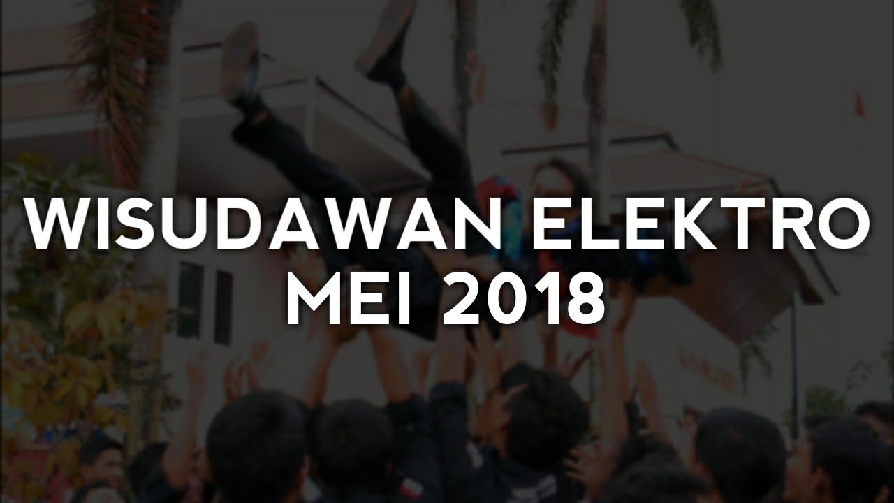 WISUDAWAN TEKNIK ELEKTRO 2018 (23 mei 2018)