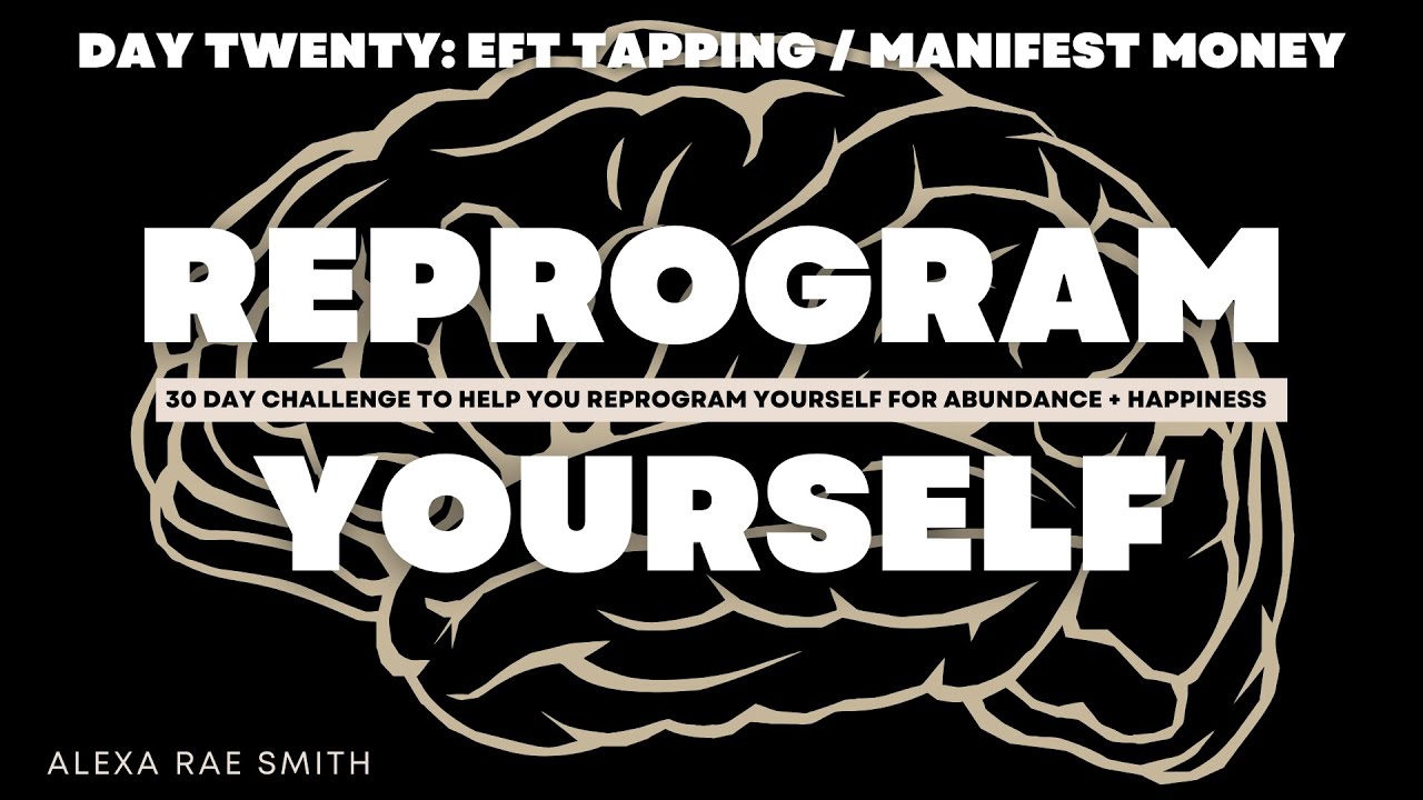 REPROGRAM YOURSELF DAY TWENTY: EFT TAPPING / MANIFEST MONEY