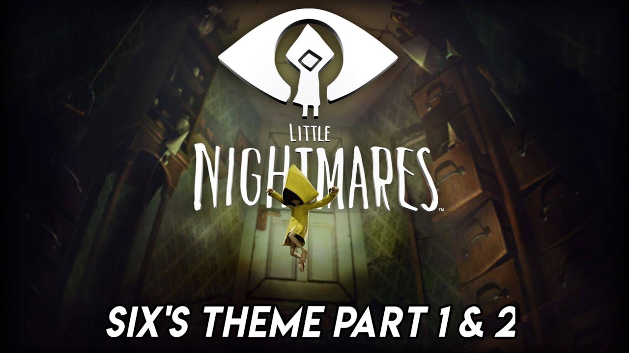 Little Nightmares (Six's Theme Part 1 & 2)
