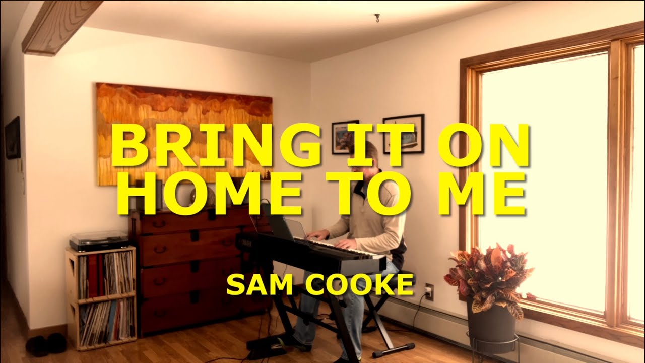 BRING IT ON HOME TO ME — SAM COOKE￼
