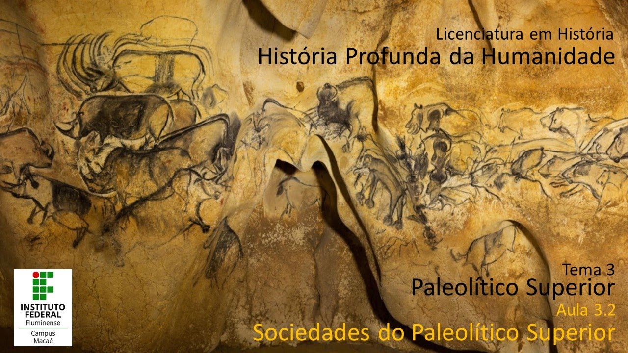 Sociedades do Paleol&iacute;tico Superior (Hist&oacute;ria Profunda da Humanidade, aula 3.2).