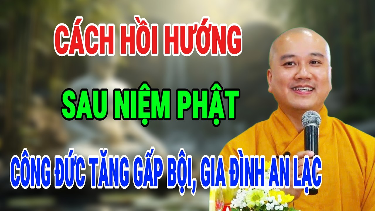 THẦY PHÁP HÒA KHAI THỊ: NIỆM PHẬT XONG NHỚ HỒI HƯỚNG – CÔNG ĐỨC RẤT LỚN, GIA ĐÌNH AN LẠC