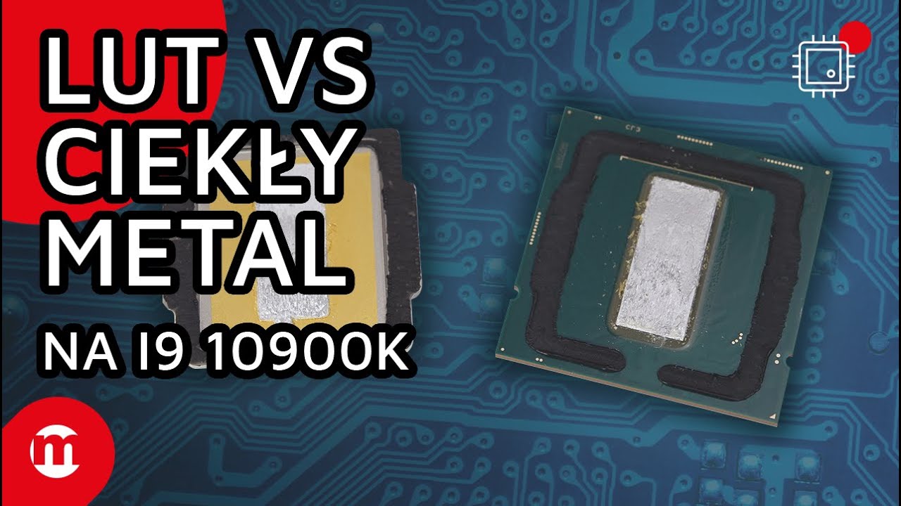LUT vs CIEKŁY METAL | Skalpujemy Intel i9 10900K