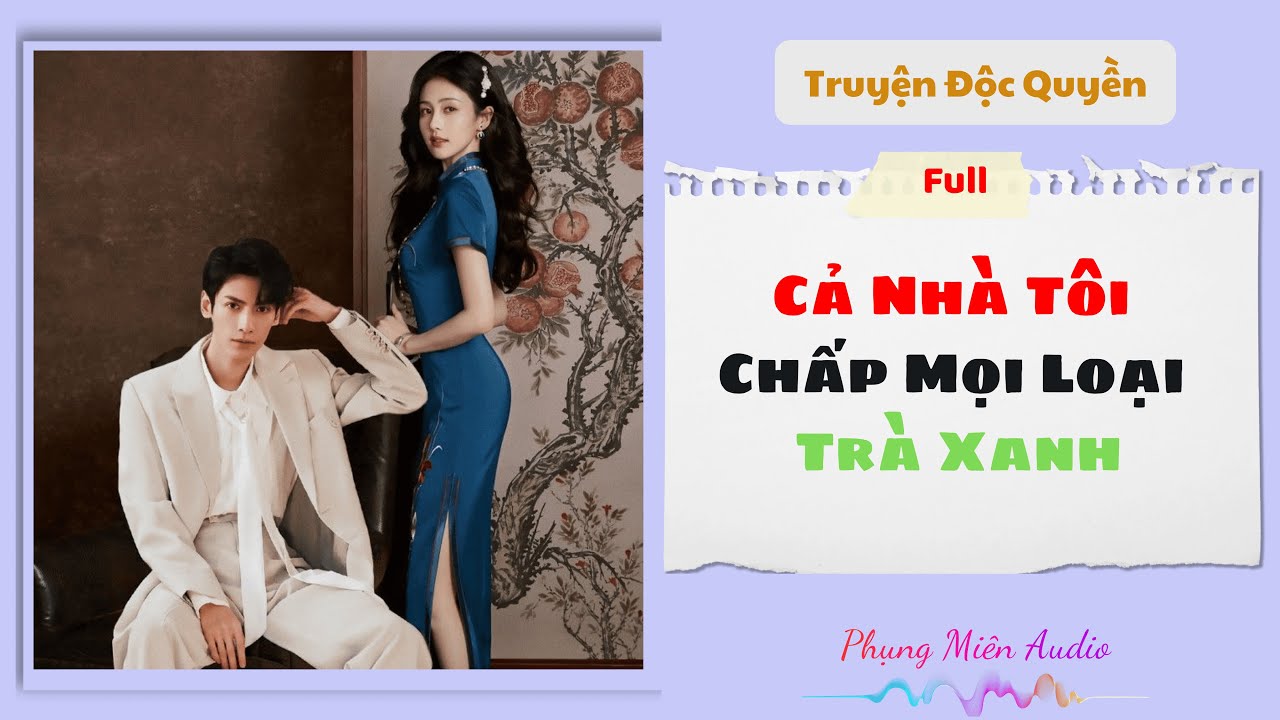 [Truyện Audio] | Cả Nhà Tôi Cân Mọi Loại Trà Xanh | Phụng Miên Audio #audio  #truyenaudio