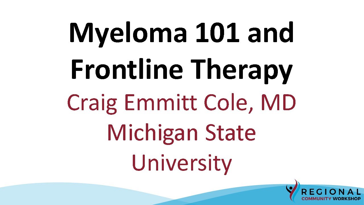Myeloma 101 and Frontline Therapy - Dr. Craig Cole: RCW San Diego 2021