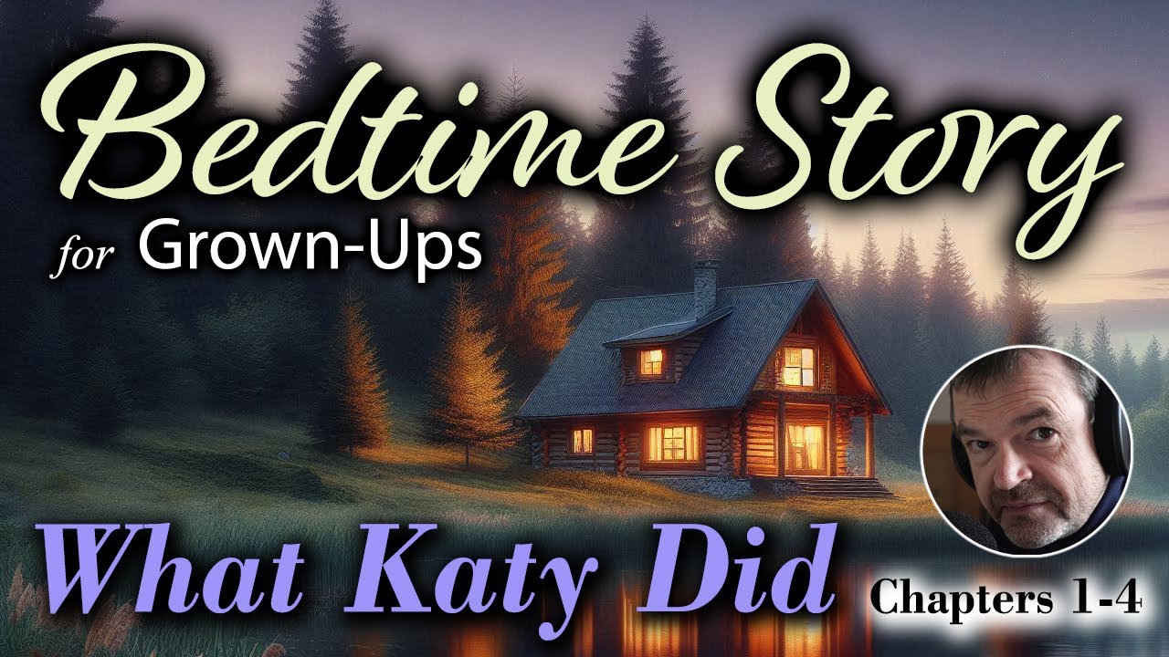 Bedtime Story for Grown Ups - ”What Katy Did“ by Susan Coolidge, ch. 1-4