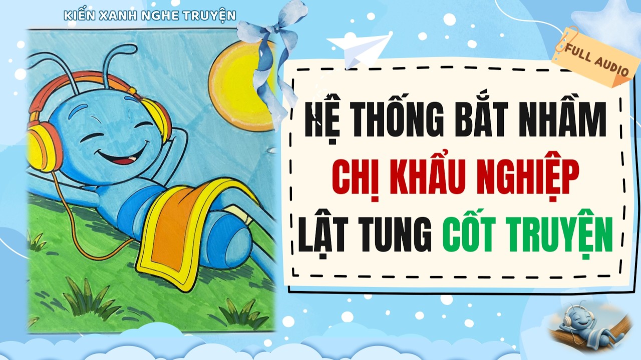 FULL AUDIO | HỆ THỐNG BẮT NHẦM NGƯỜI CHỊ KHẨU NGHIỆP LẬT TUNG CỐT TRUYỆN