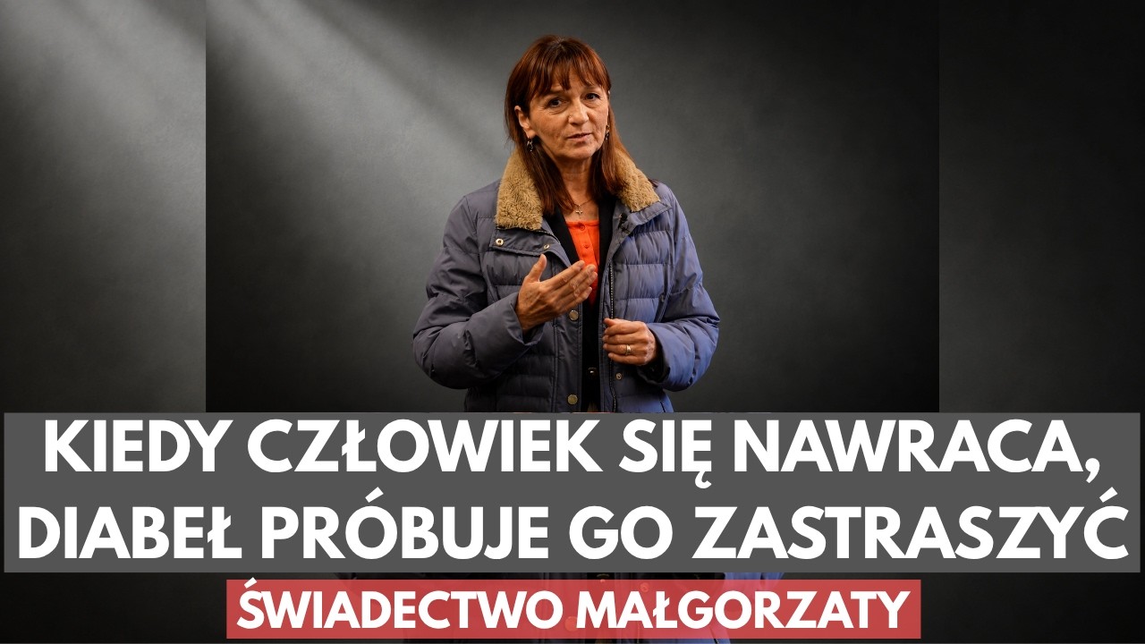 Kiedy człowiek się nawraca, diabeł pr&oacute;buje go zastraszyć - świadectwo Małgorzaty