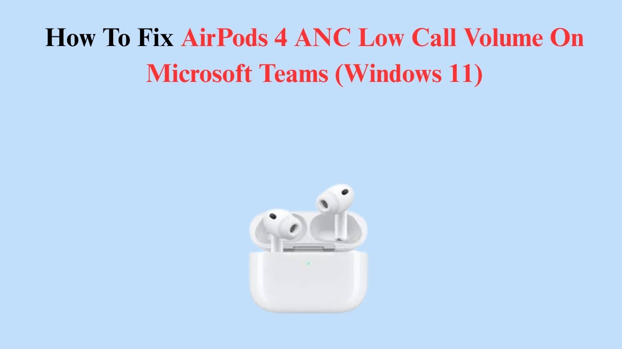 How To Fix AirPods 4 ANC Low Call Volume On Microsoft Teams (Windows 11)