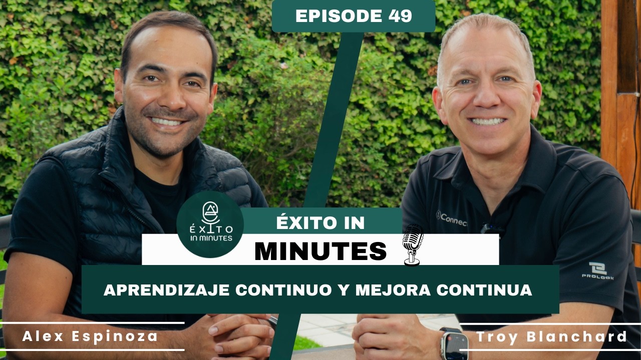 E49: Aprendizaje Continuo y Mejora Continua | La Mentalidad de los Líderes Exitosos