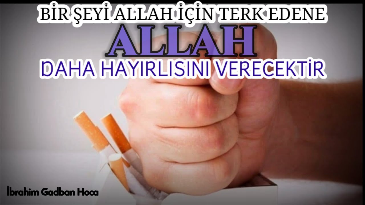 Allah İçin Bir Şeyi Terk Edene Allah Daha Hayırlısını Verecektir ibrahim Gadban Hoca