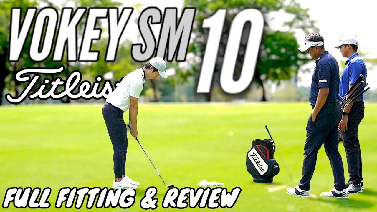 VOKEY SM10 REVIEW & FULL FITTING ฉบับละเอียดสุด เวดจ์ที่ดีที่สุดได้พัฒนาดียิ่งขึ้นอีก || VASINREVIEW