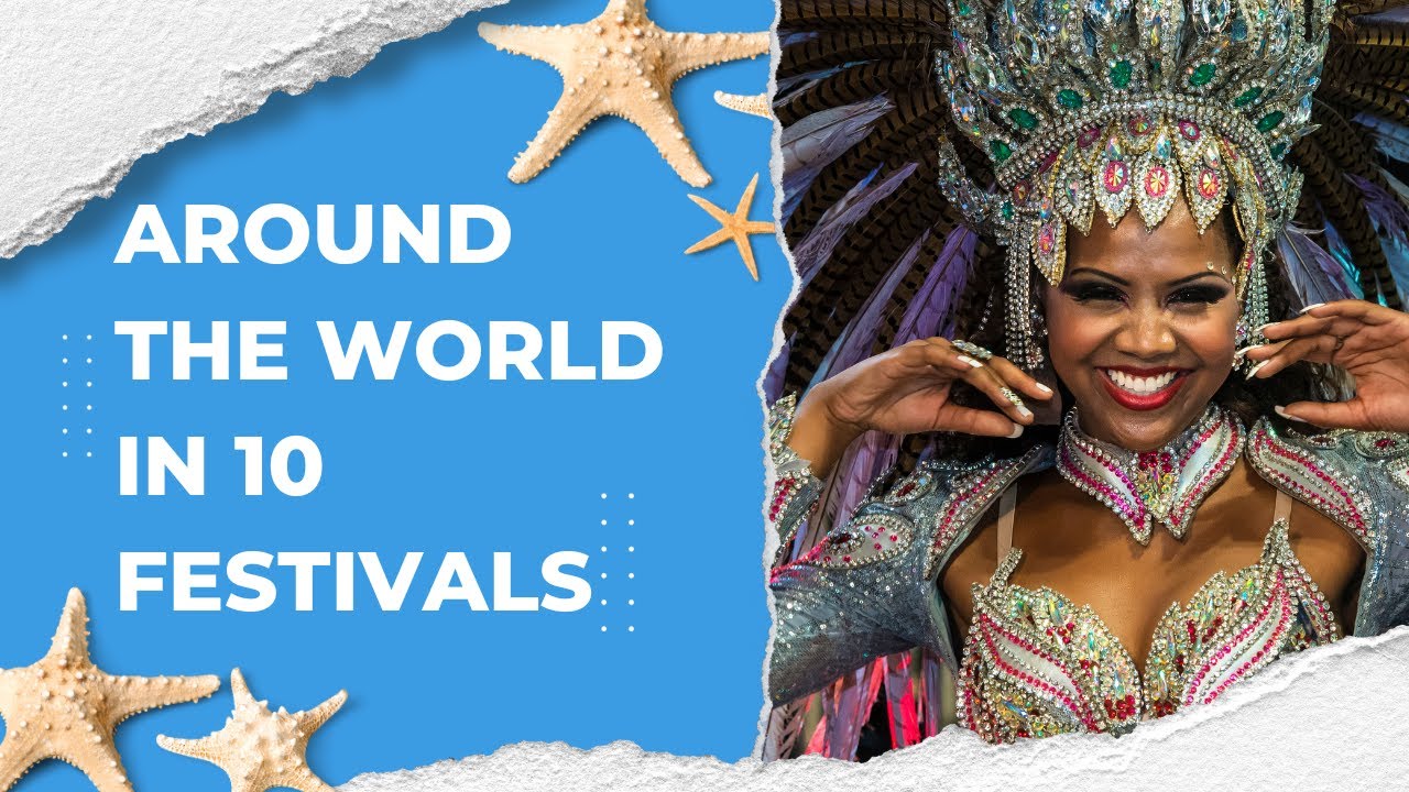 Worldwide Festival Wonders: 10 Events to Add to Your Bucket List