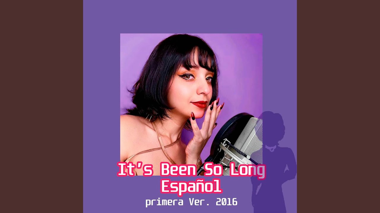 It's Been So Long Español (Primera Ver. 2016)