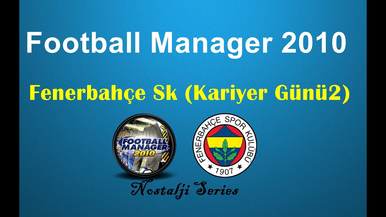 Football Manager 2010 Fenerbahçe Sk Kariyer Günü 2