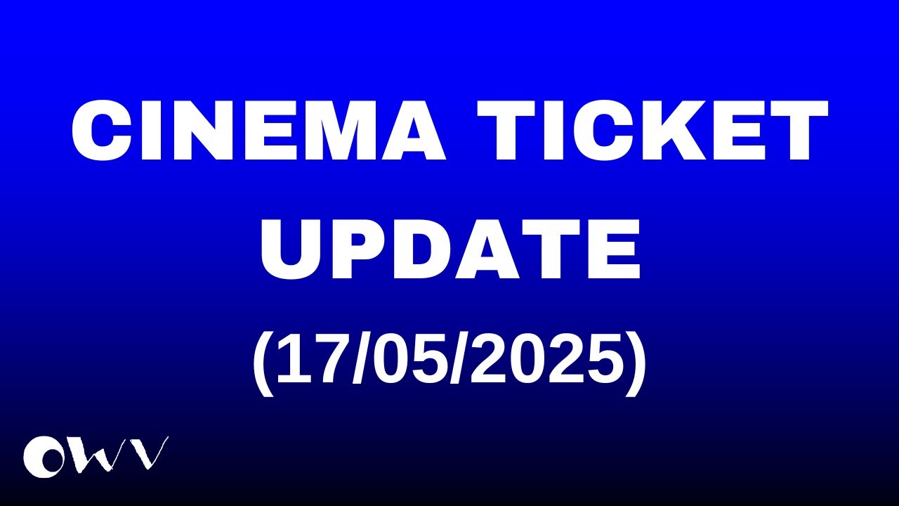 Cinema Ticket Update (17/05/2025)