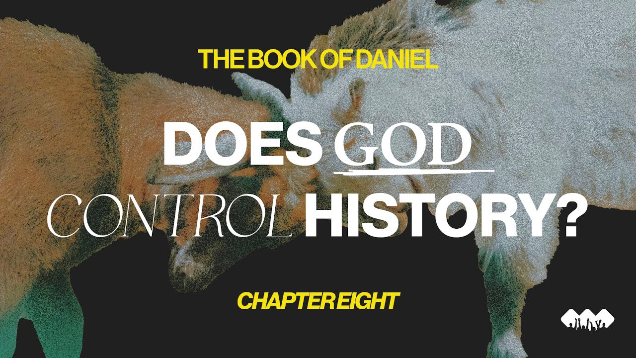 Is God Really in Control of History? | The Book of Daniel: Chapter Eight
