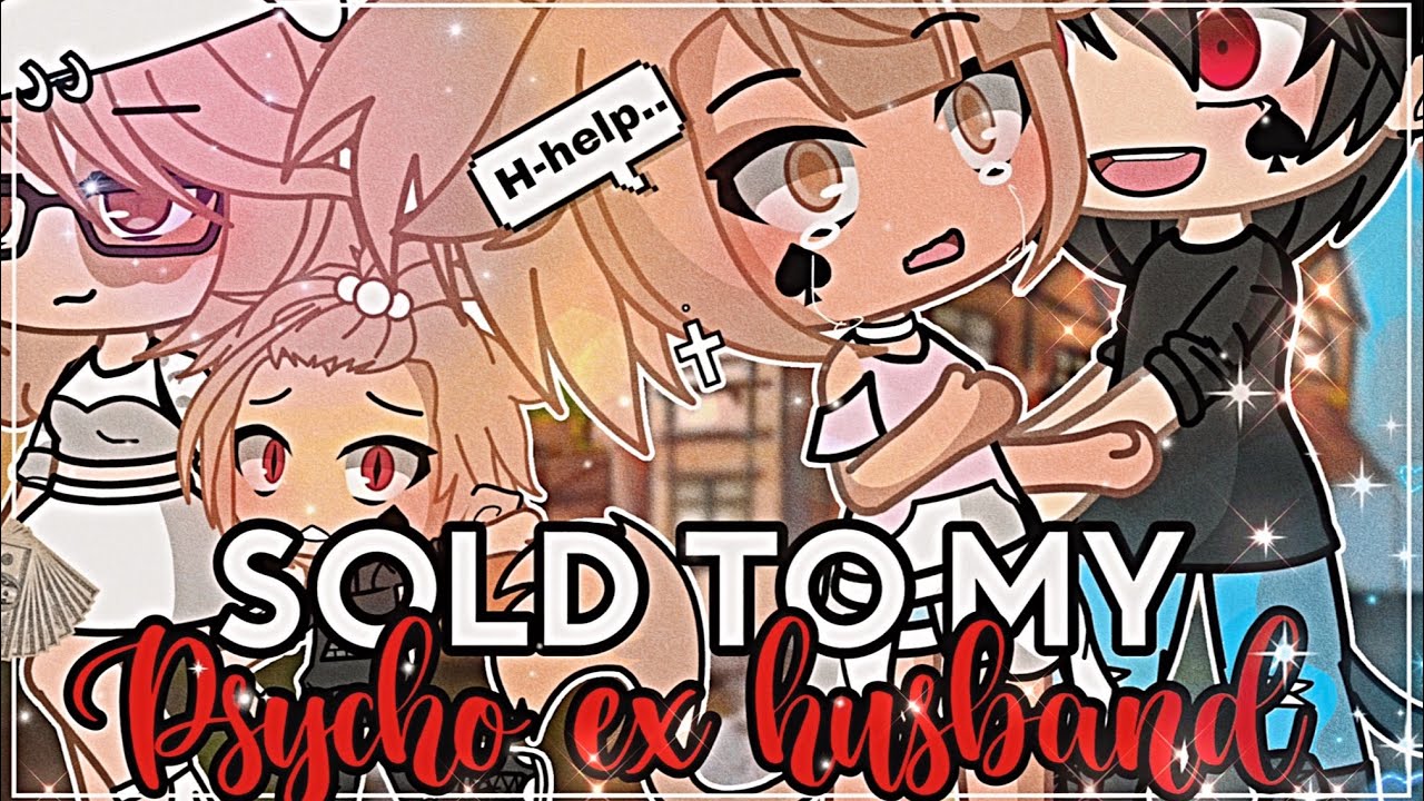 💸🔪Sold to my Psycho Ex Husband🔪💸 || GachaLife MiniMovie || GLMM ||