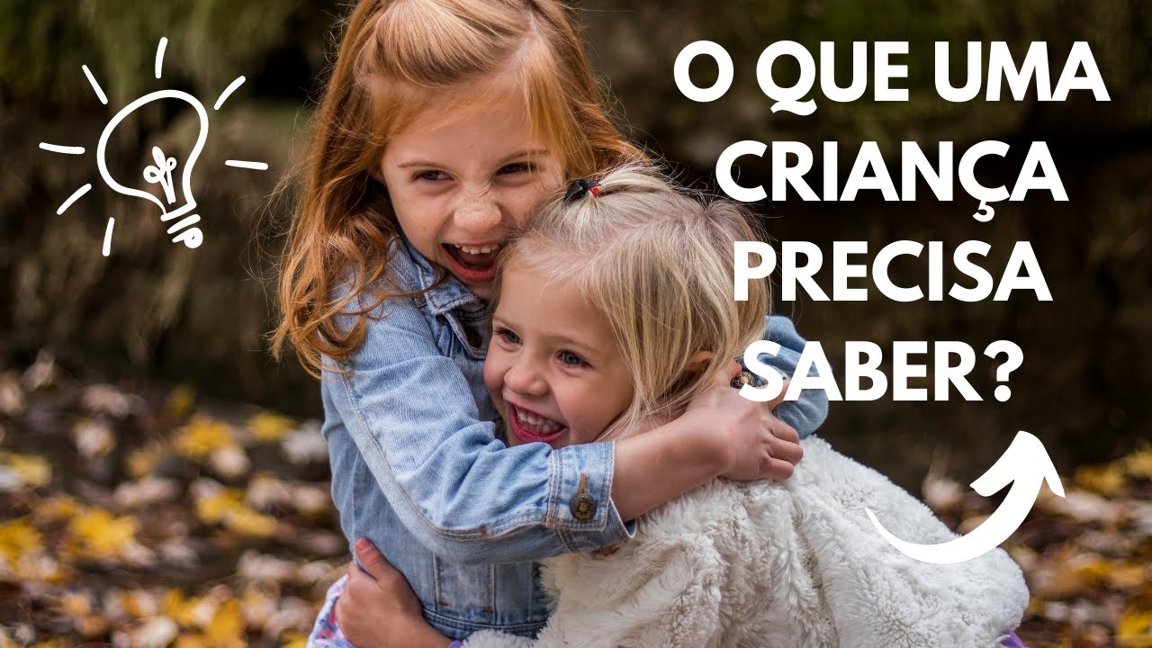 O QUE UMA CRIANÇA PRECISA SABER?