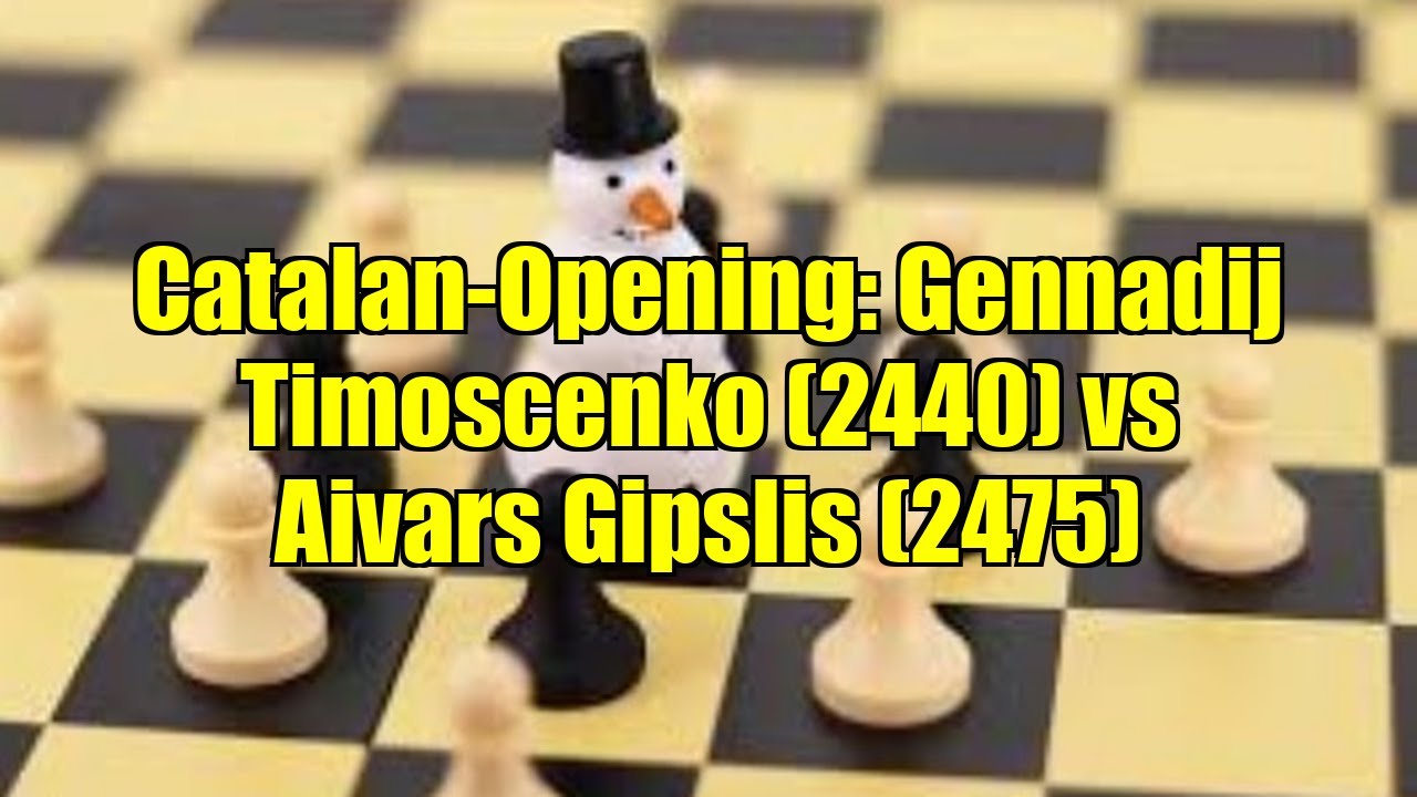 Catalan-Opening: Gennadij Timoscenko (2440) vs Aivars Gipslis (2475)
