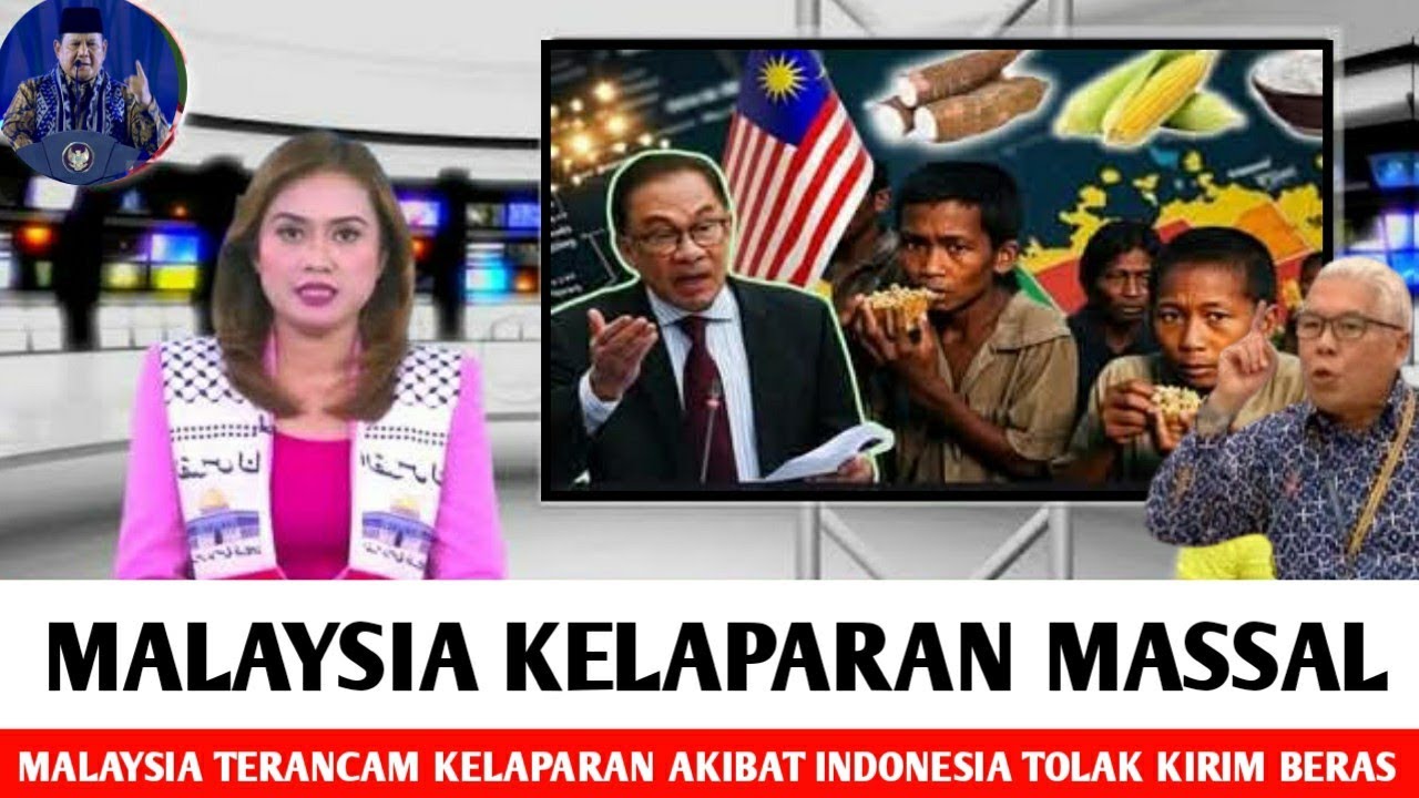 SE MALAYSIA MENJERIT ● Malaysia Terancam Kelaparan Massal Akibat Indonesia Tolak Bantu Kirim Beras