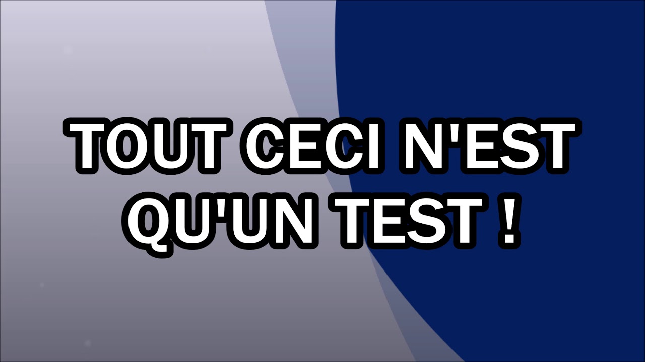 Tout ceci n'est qu'un test !