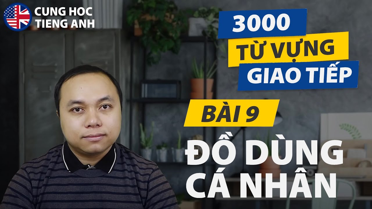 [3000 từ vựng giao tiếp] Bài 9: 36 Từ về Đồ dùng cá nhân - Cho người ở Hải Ngoại