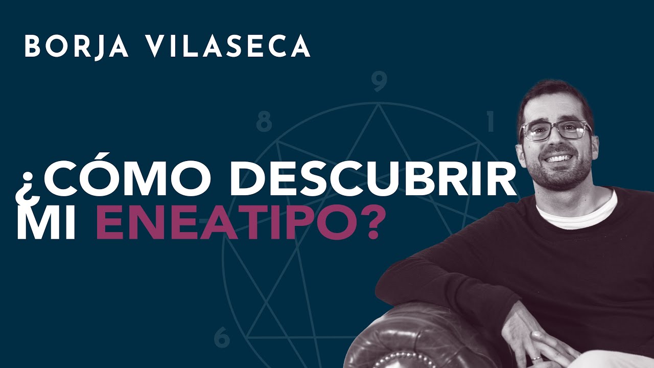 &iquest;C&oacute;mo descubrir mi eneatipo? | Borja Vilaseca