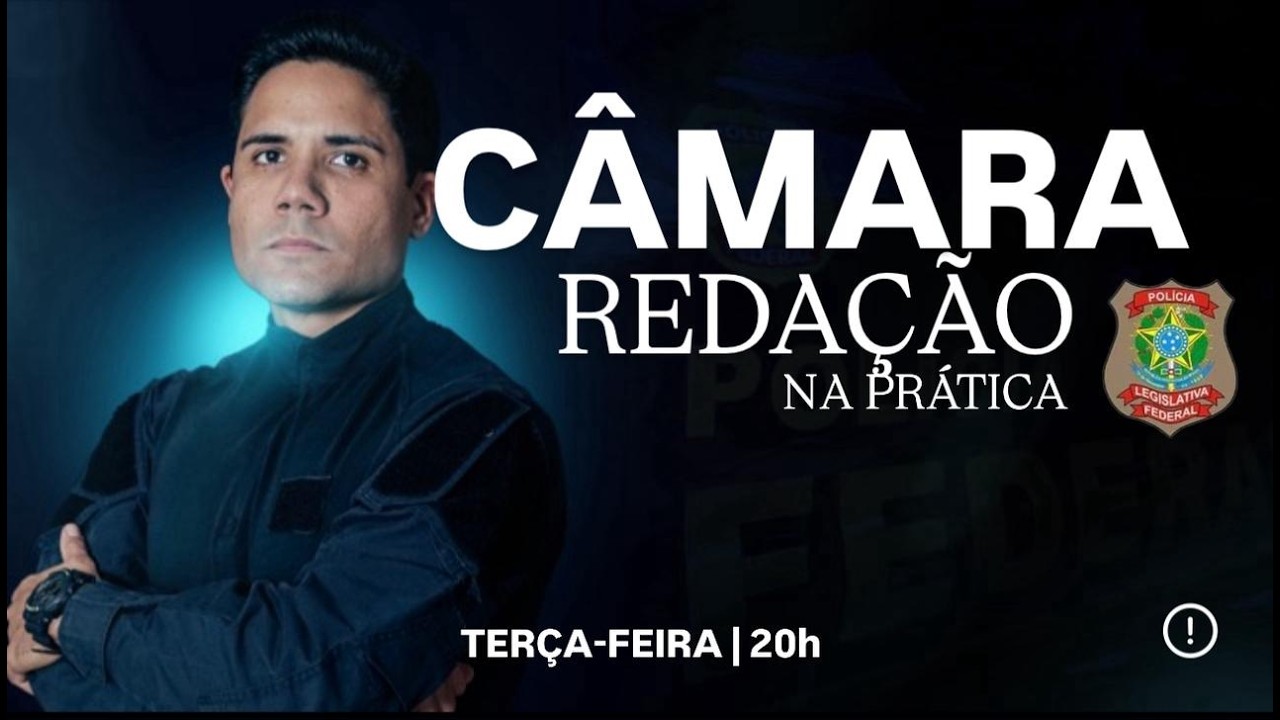 Concurso CÂMARA: Aula de Redação na prática para Policial Legislativo