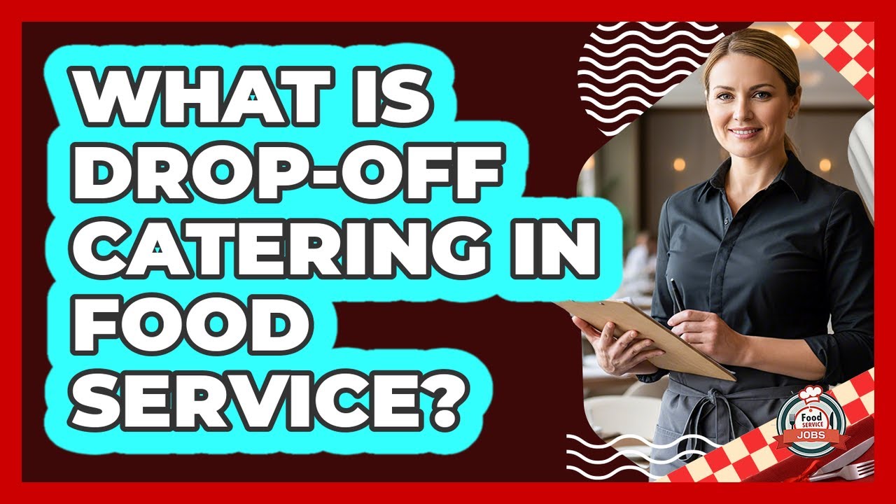 What Is Drop-off Catering In Food Service? - Food Service Jobs