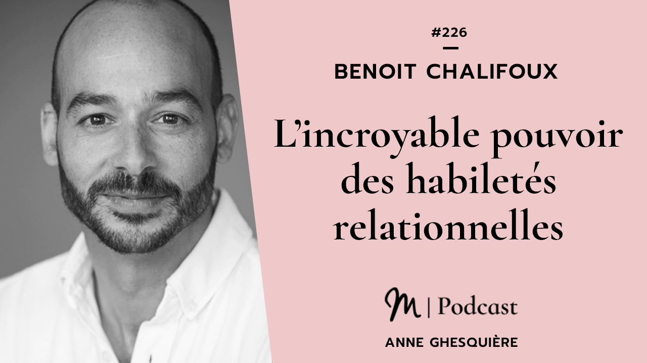 #226 Benoit Chalifoux : L’incroyable pouvoir des habiletés relationnelles