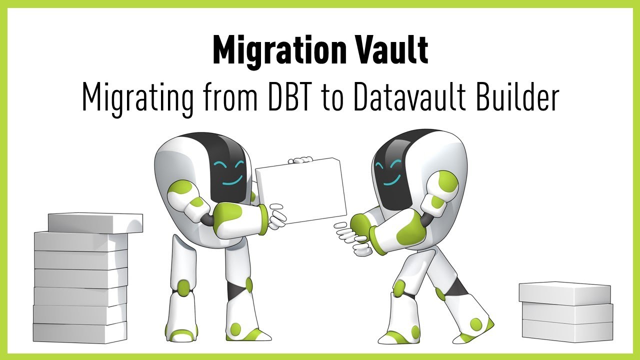 Migrate a Data Vault using a Migration Vault - includes example from DBT to Datavault Builder