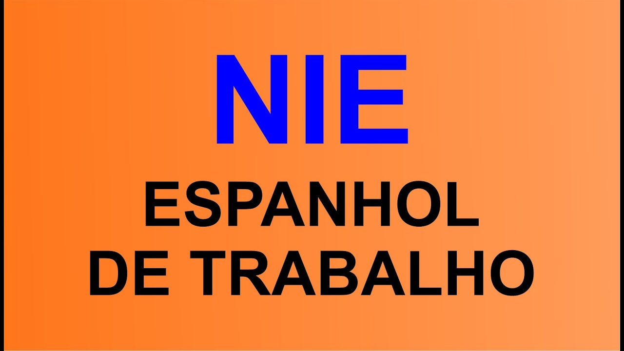 COMO ADQUIRIR O NIE ESPANHOL DE TRABALHO