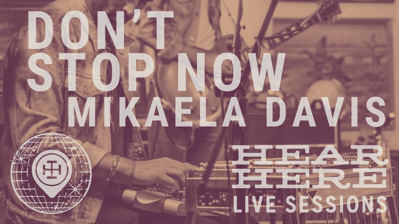 Mikaela Davis Live - Don't Stop Now at Hear Here Presents