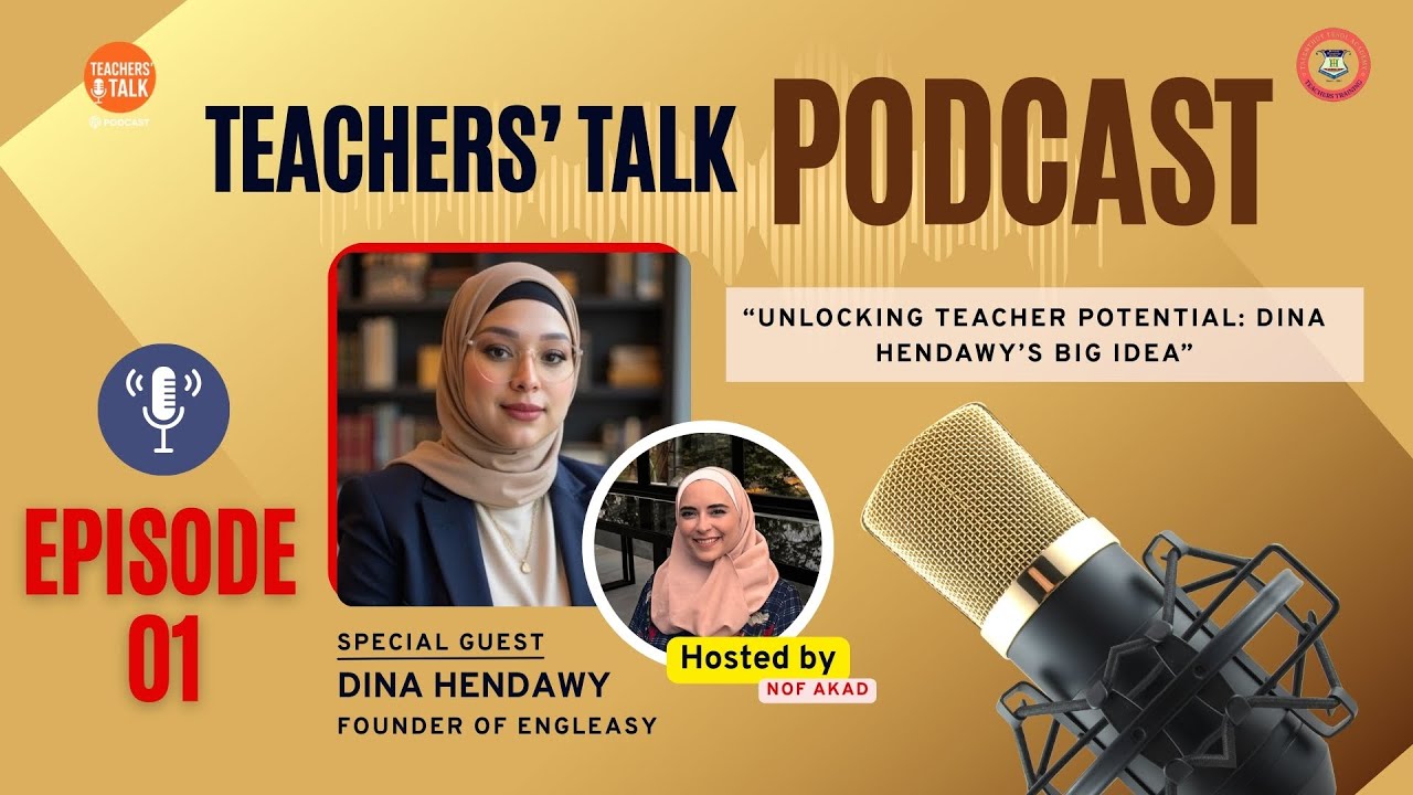 EP-01: Unlocking Teacher Potential: Dina Hendawy’s Big Idea | Teachers' Talk Podcast by TTA