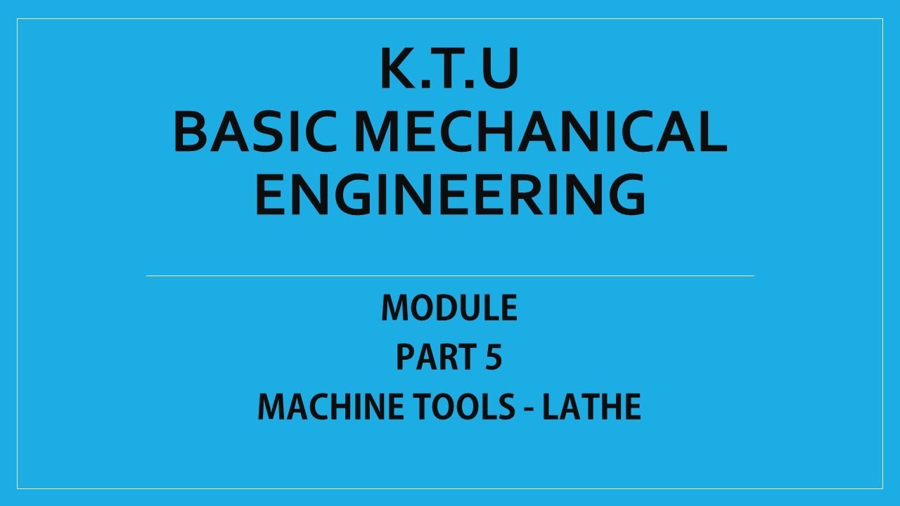 KTU | BASIC MECHANICAL ENGINEERING | BME | MODULE 3 | PART 5 | MACHINE TOOLS - LATHE