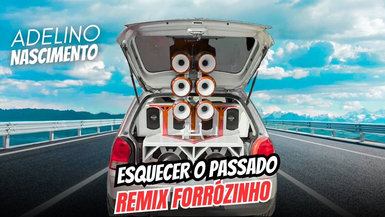 Esquecer o Passado Adelino Nascimento REMIX FORRÓZINHO