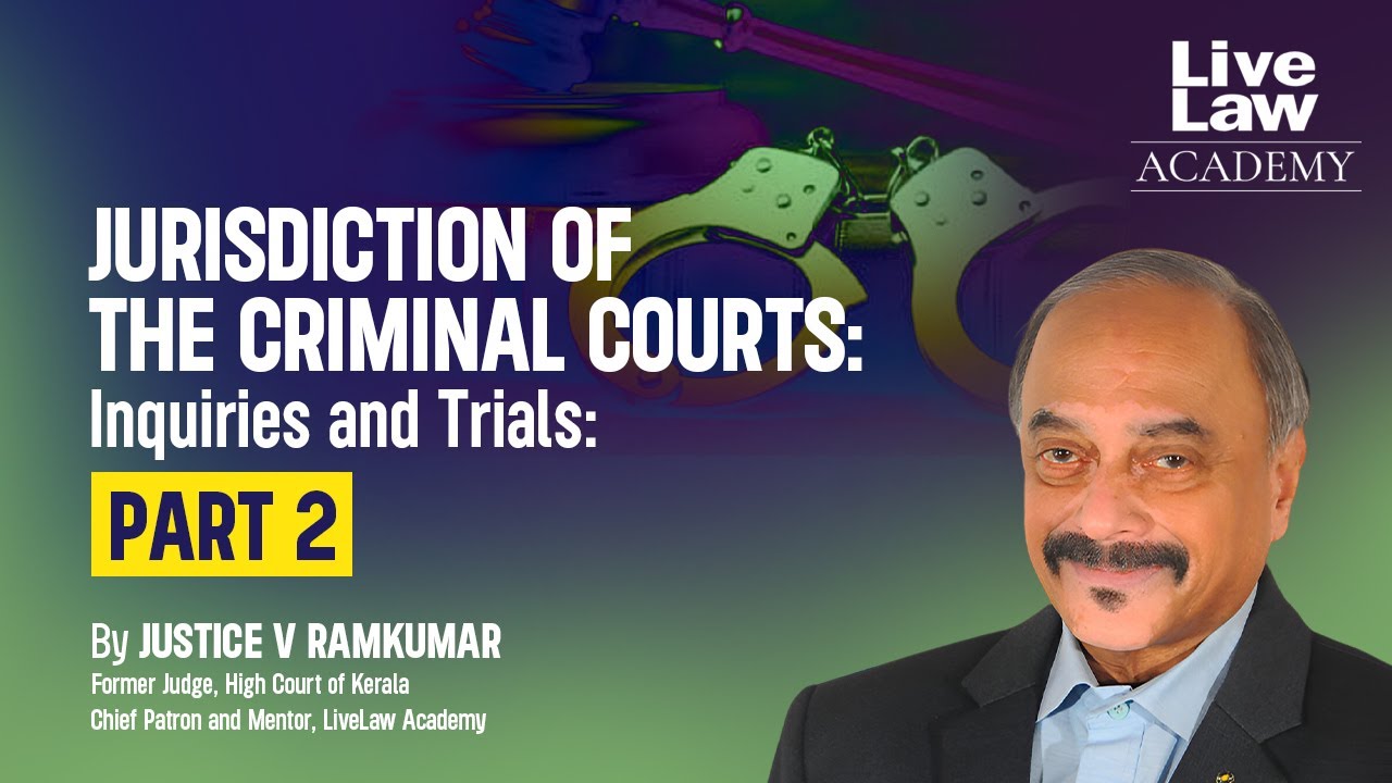 &ldquo;Jurisdiction of the criminal Courts: Inquiries and Trials: Part 2&rdquo; with Justice V. Ramkumar