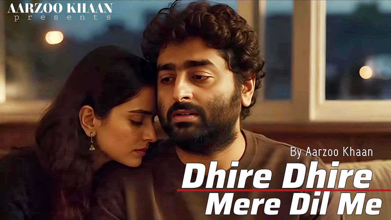 Dhire Dhire Mere Dil Me | Emotional Hindi Song | Aarzoo Khaan | New Song 2026 | Arijit Singh Vibe 