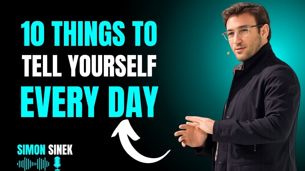 10 Things to Tell Yourself Every Day (If You Feel Lost, Watch This) __ SIMON SINEK