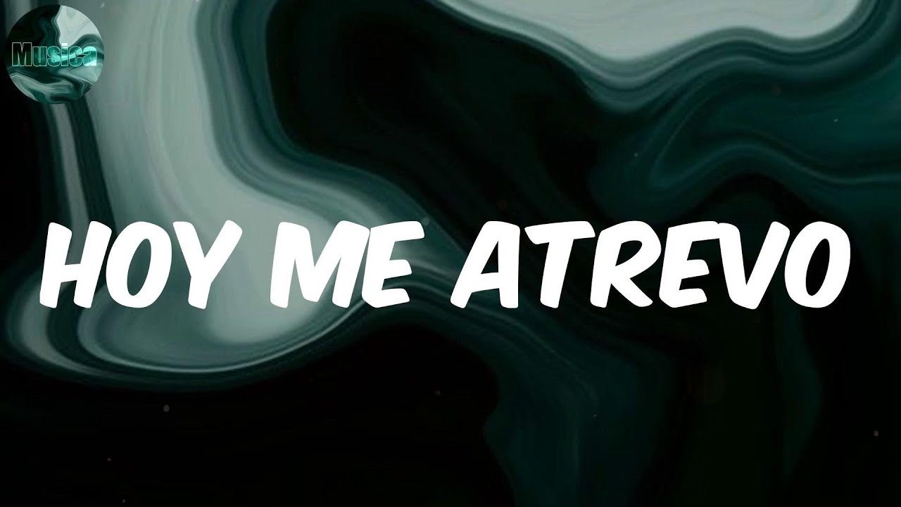 Hoy Me Atrevo - &Ntilde;ejo & Dalmata (Letra)