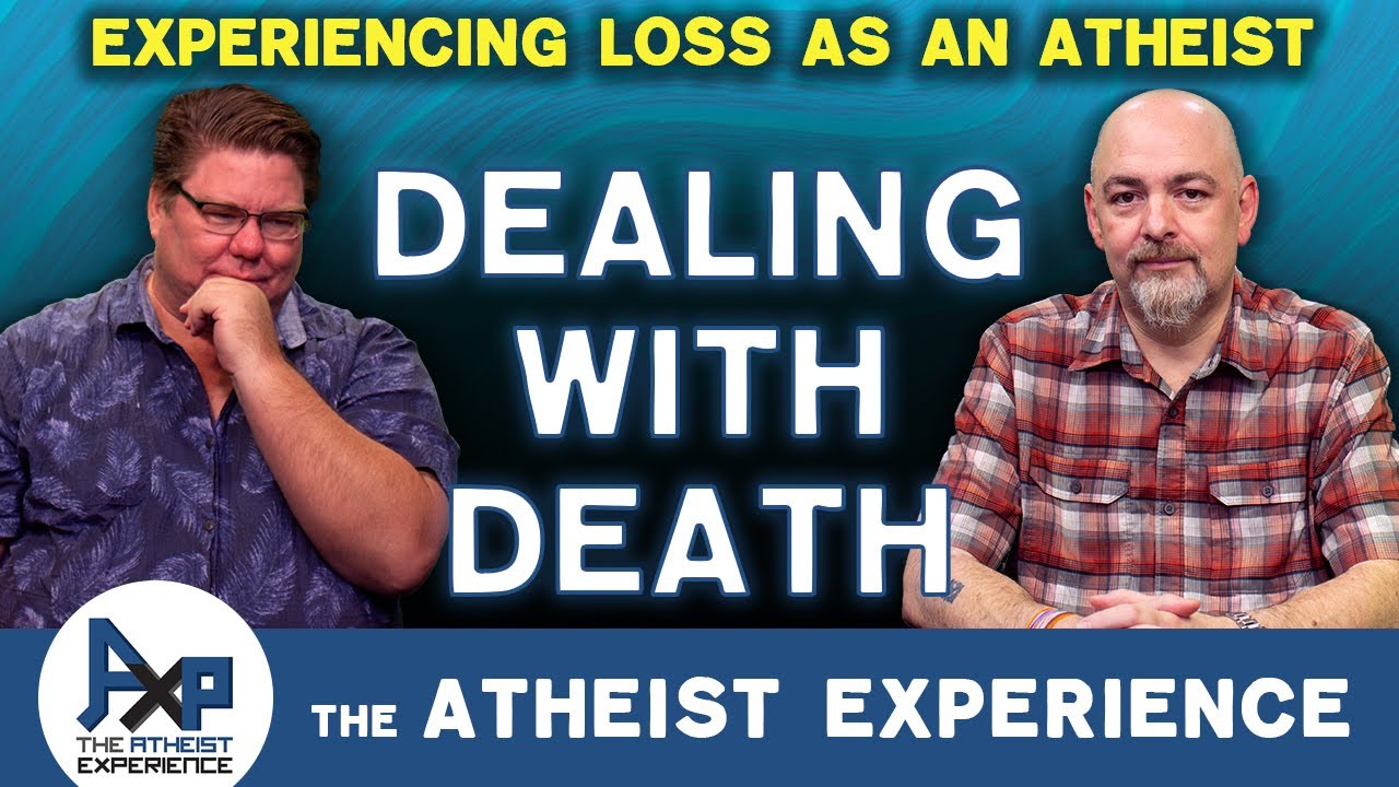 Coping With Death Without Belief | John-IN |  Atheist Experience 25.44