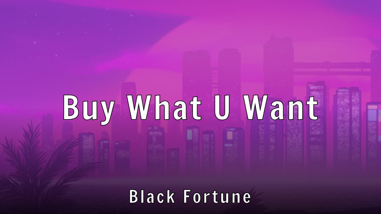 Black Fortune - Buy What U Want (Lyrics)