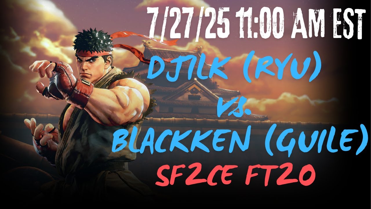 DJILK (RYU) vs. BLACKKEN (GUILE) - 7/27/25