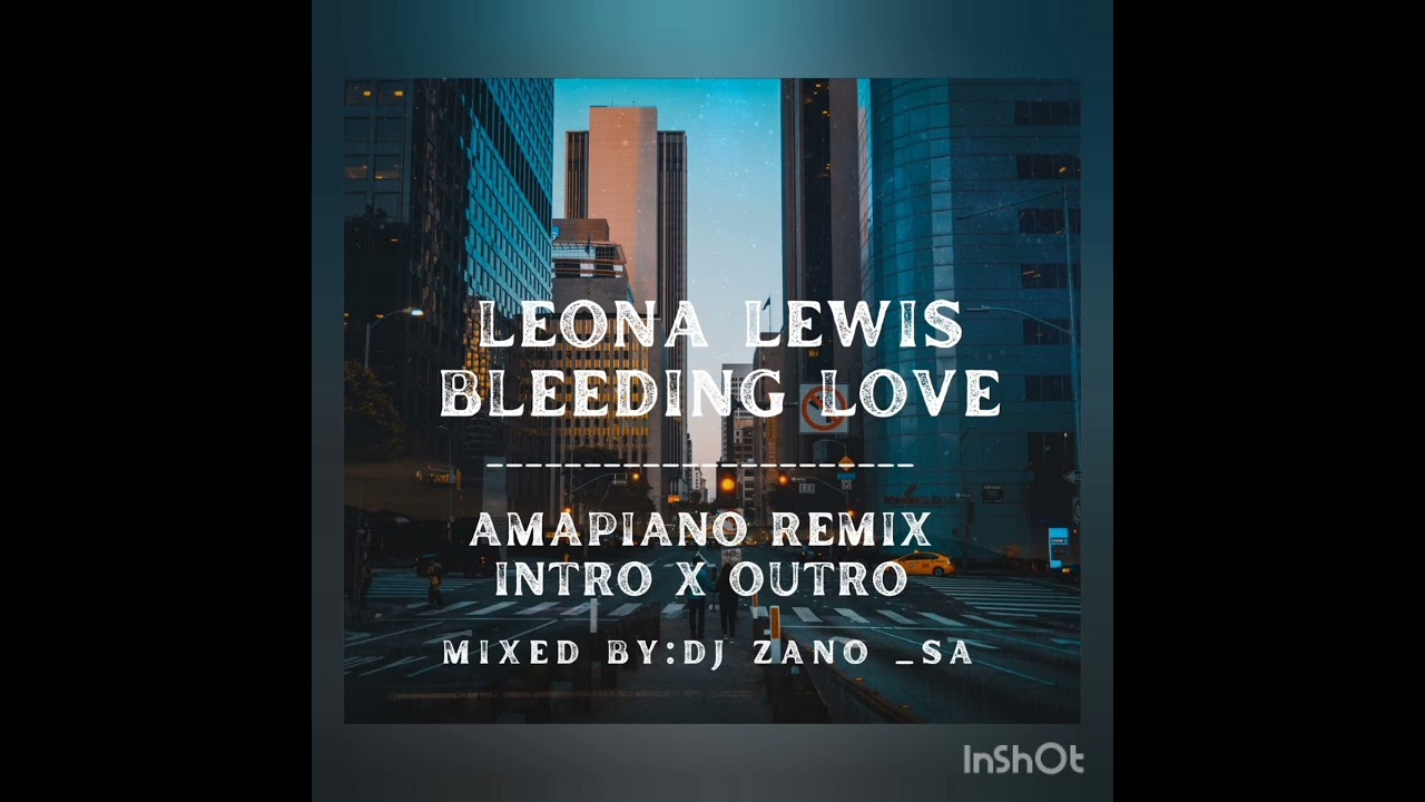 Leona Lewis -Bleeding Love(Amapiano Remix -Intro x Outro)